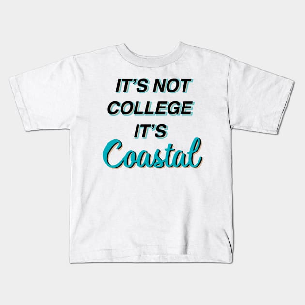 ITS NOT COLLEGE ITS COASTAL Kids T-Shirt by LFariaDesign